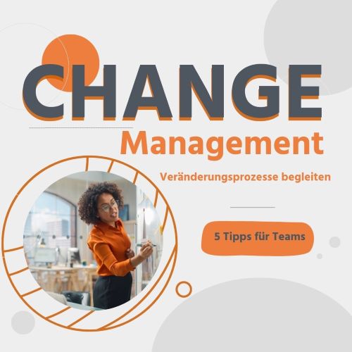 Change Management – Veränderungsprozesse begleiten!